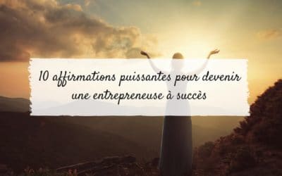 10 affirmations puissantes pour devenir une entrepreneuse à succès