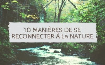 10 manières de se reconnecter à la nature