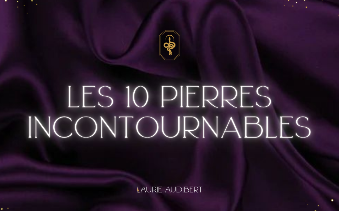 Les 10 pierres de soin incontournables
