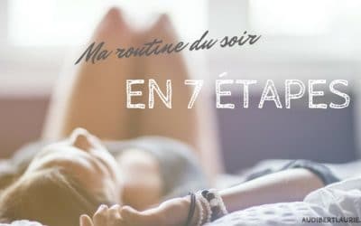 Ma routine du soir en 7 étapes