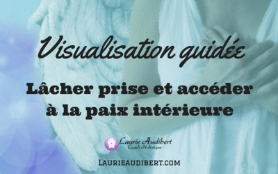 Visualisation: Lâcher prise et accéder à la paix intérieure