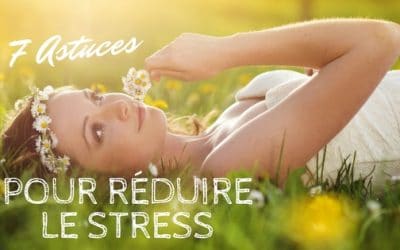7 astuces pour réduire le stress