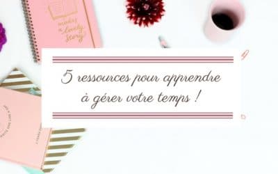 5 ressources pour apprendre à gérer votre temps !