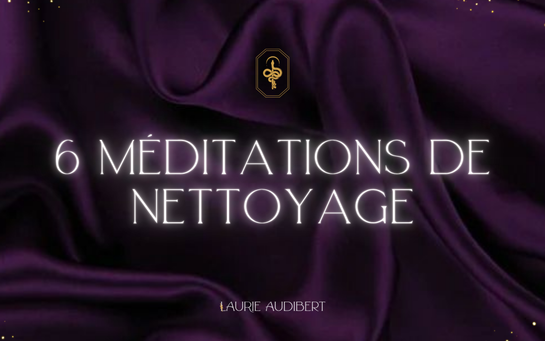 6 Méditations de nettoyage
