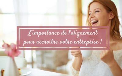 L&rsquo;importance de l&rsquo;alignement pour accroître votre entreprise !