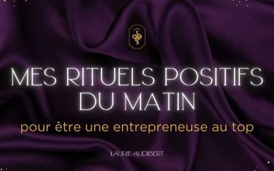 Mes rituels positifs du matin pour être une entrepreneuse au top