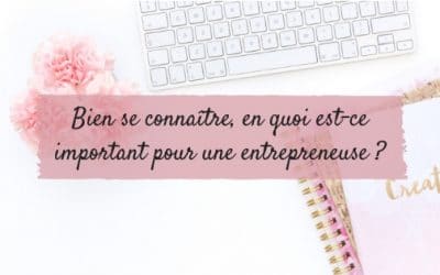 Bien se connaître, en quoi est-ce important pour une entrepreneuse ?