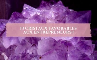 13 cristaux favorables aux entrepreneurs !