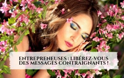 Entrepreneuses : Libérez-vous des messages contraignants !
