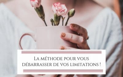 La méthode pour vous débarrasser de vos limitations !