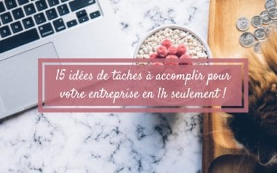 15 idées de tâches à accomplir pour votre entreprise en 1h seulement !