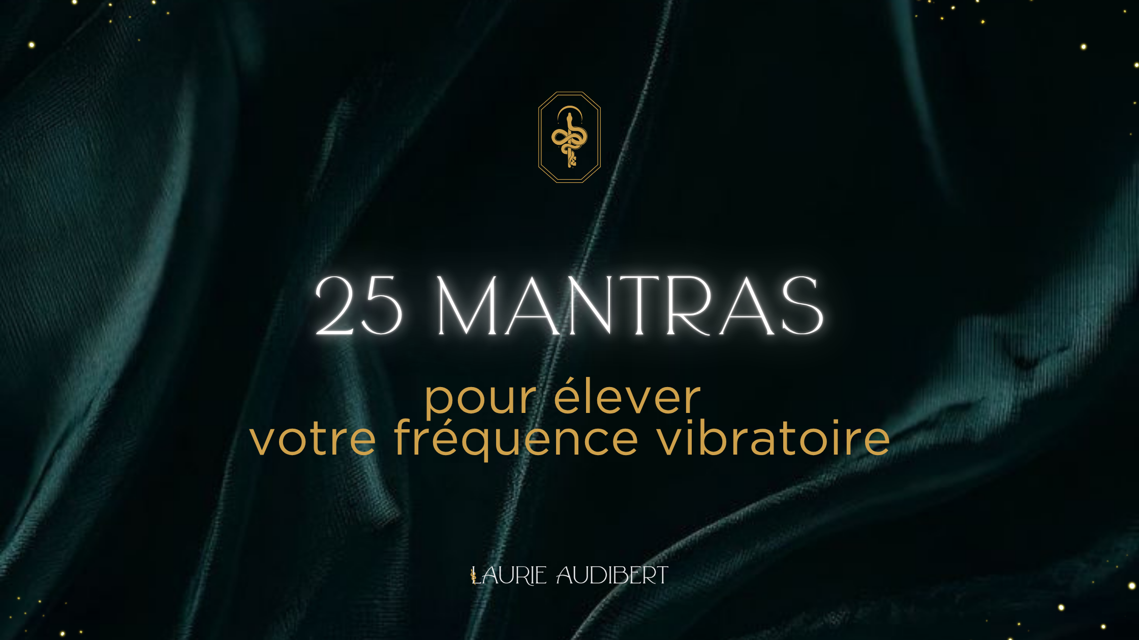 25 mantras pour élever votre fréquence / Laurie Audibert, Coach business en Entrepreneuriat Sacré