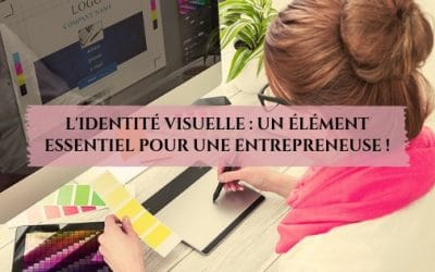 L&rsquo;identité visuelle : un élément essentiel pour une entrepreneuse !