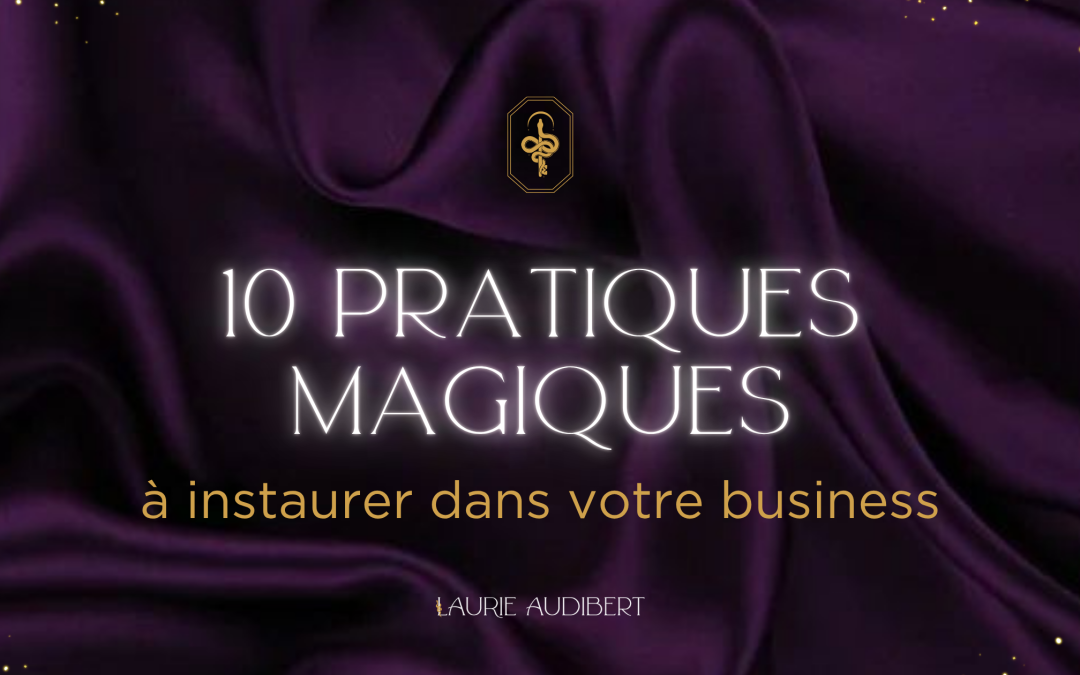 10 pratiques magiques à instaurer dans votre business