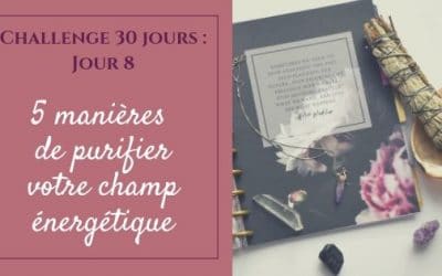 5 manières de purifier votre champ énergétique