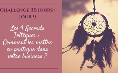 Les 4 Accords Toltèques : Comment les mettre en pratique dans votre business ?