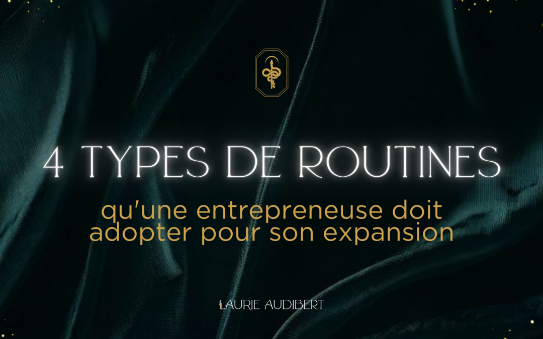 4 types de routines qu&rsquo;une entrepreneuse doit adopter