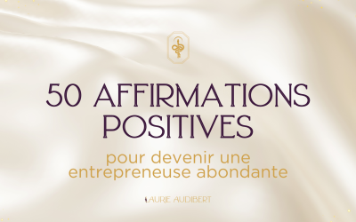 50 affirmations positives pour devenir une entrepreneuse abondante