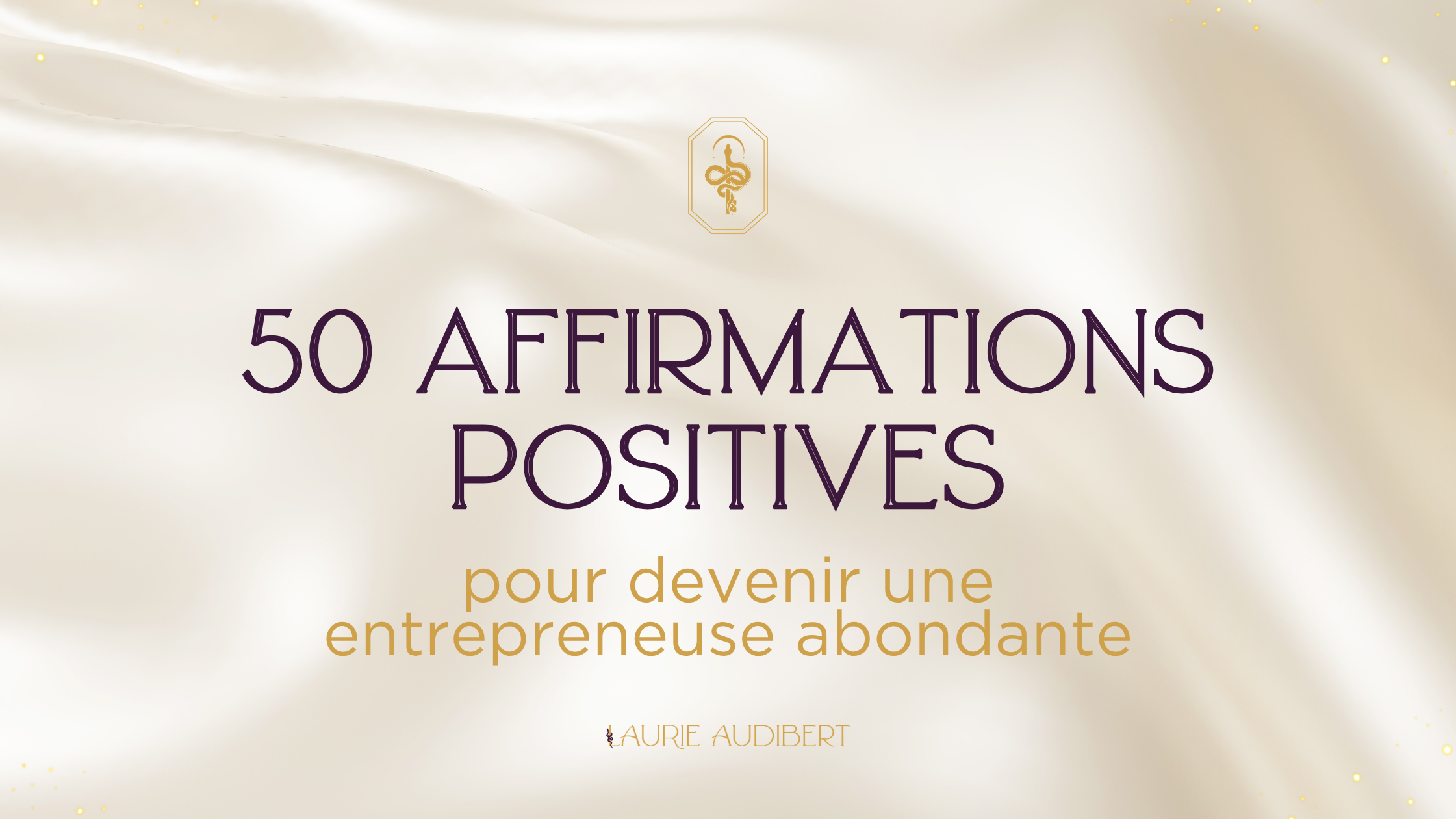 50 affirmations positives pour devenir une entrepreneuse abondante / Mentorat business holistique 50 affirmations positives pour devenir une entrepreneuse abondante / Mentorat business holistique