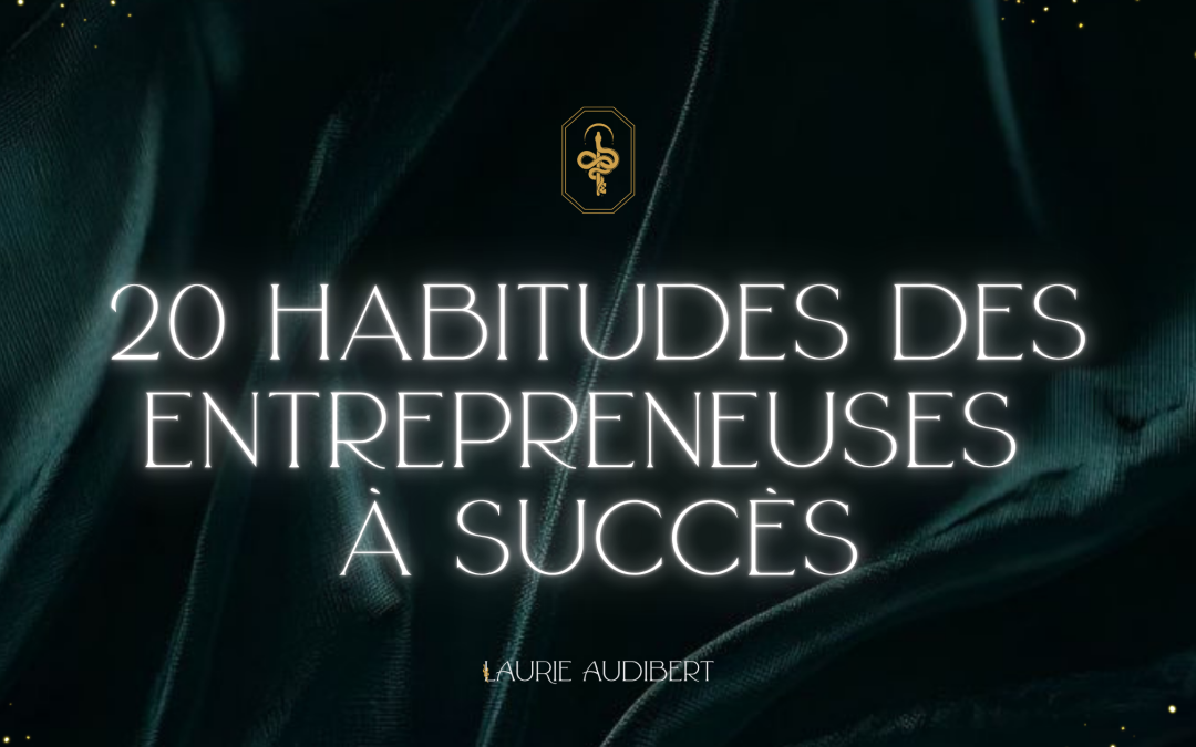 20 habitudes des entrepreneuses à succès !