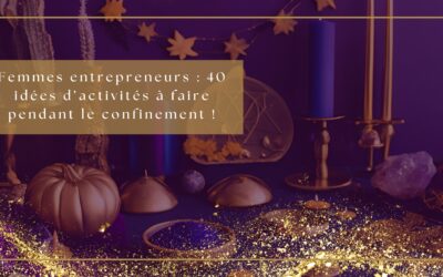 Femmes entrepreneurs : 40 idées d’activités à faire pendant le confinement !
