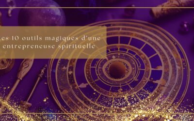 Les 10 outils magiques d’une entrepreneuse spirituelle