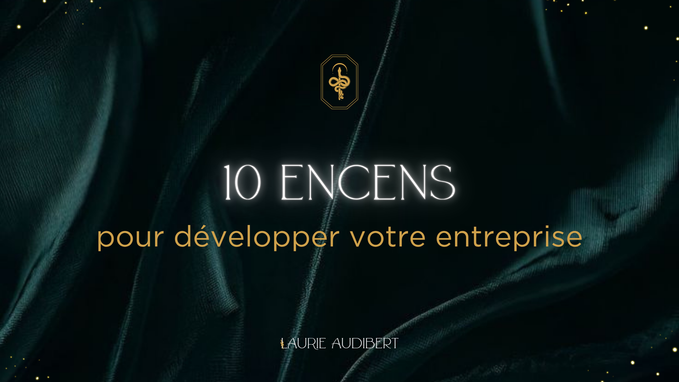 10 encens pour développer votre entreprise / Laurie Audibert / Mentor business spirituelle