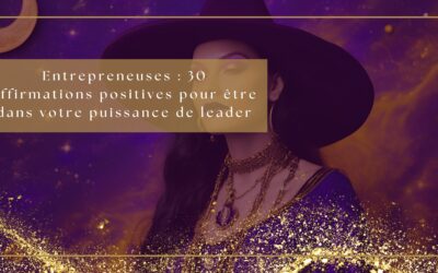 Entrepreneuses : 30 affirmations positives pour être dans votre puissance de leader