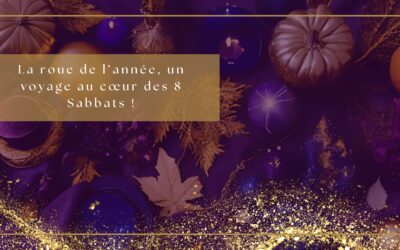 La roue de l’année, un voyage au cœur des 8 Sabbats !