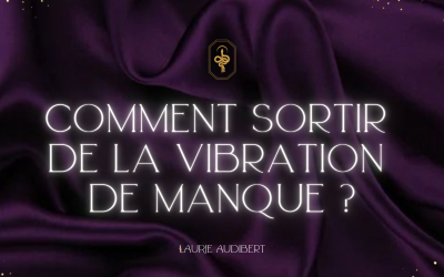 Comment sortir de la vibration de manque ?