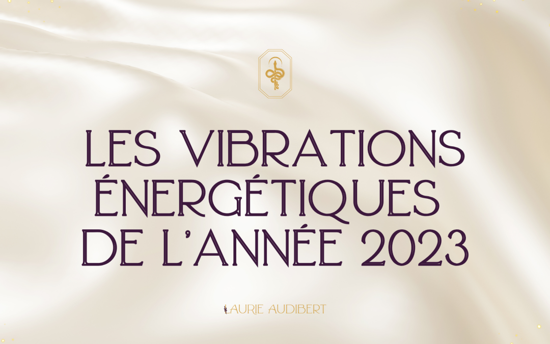 Les vibrations énergétiques de l&rsquo;Année 2023
