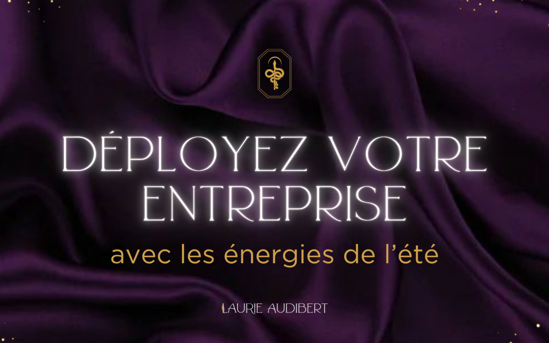 Déployez votre entreprise avec les énergies de l’été