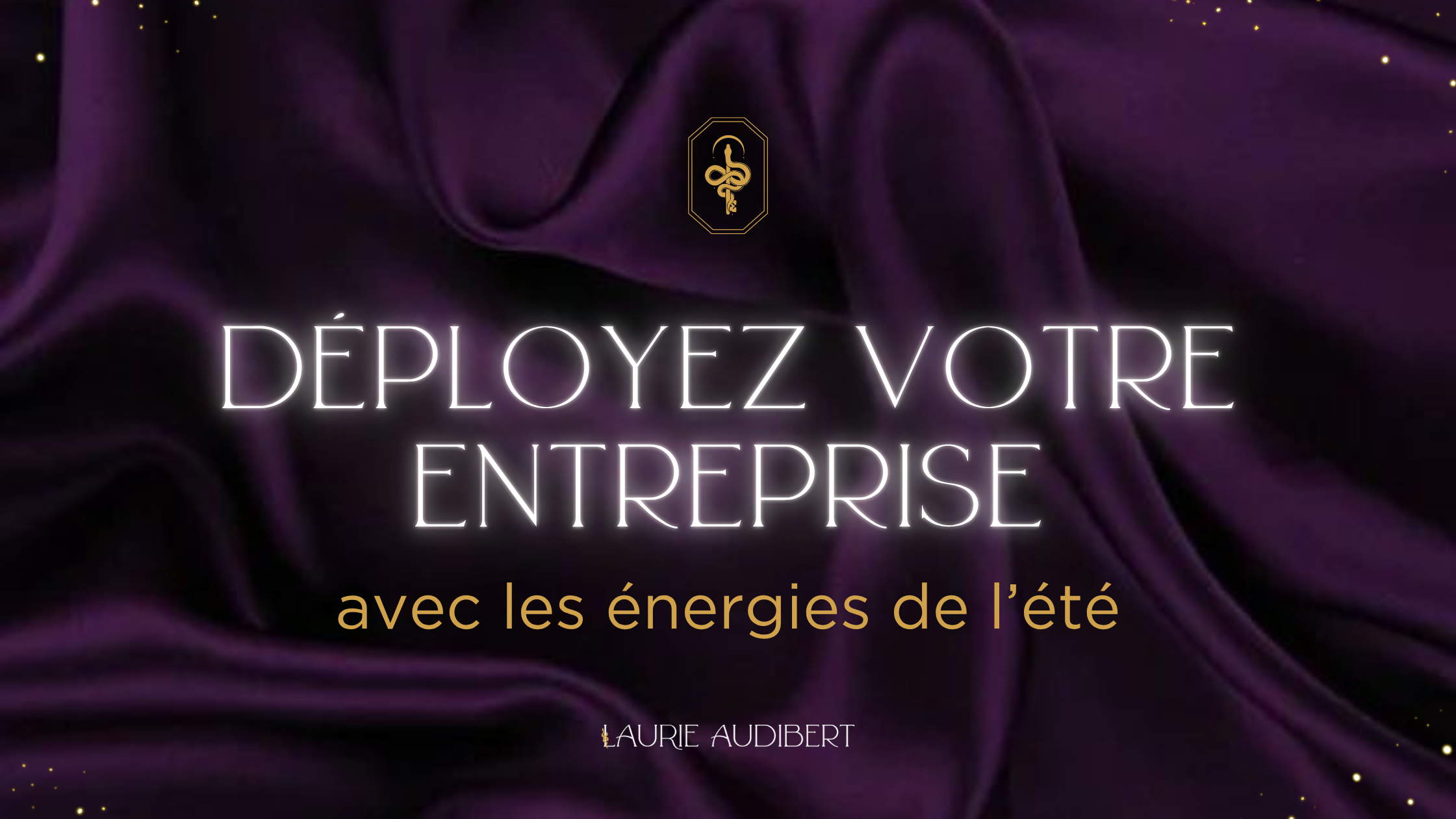 Déployez votre entreprise en été / Laurie Audibert / Mentor en Entrepreneuriat Sacré