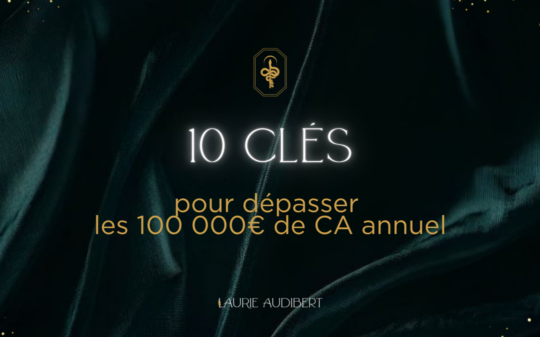 10 clés pour dépasser les 100 000€ de CA annuel