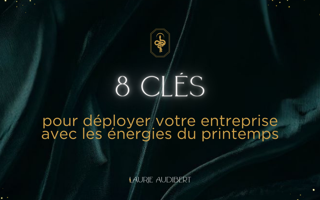 8 clés pour déployer votre entreprise avec les énergies du printemps