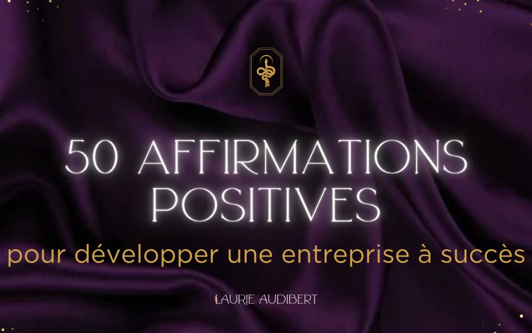 50 affirmations positives pour développer une entreprise à succès